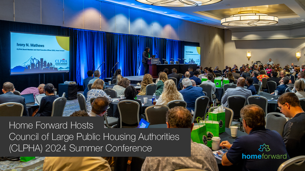 Home Forward Hosts Council of Large Public Housing Authorities (CLPHA) 2024 Summer Conference